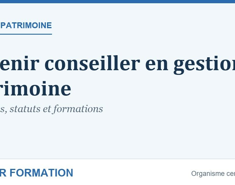 Devenir conseiller en gestion de patrimoine : formation, parcours — Master Formation