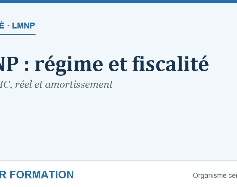 LMNP : régime, fiscalité et amortissement expliqués — Master Formation